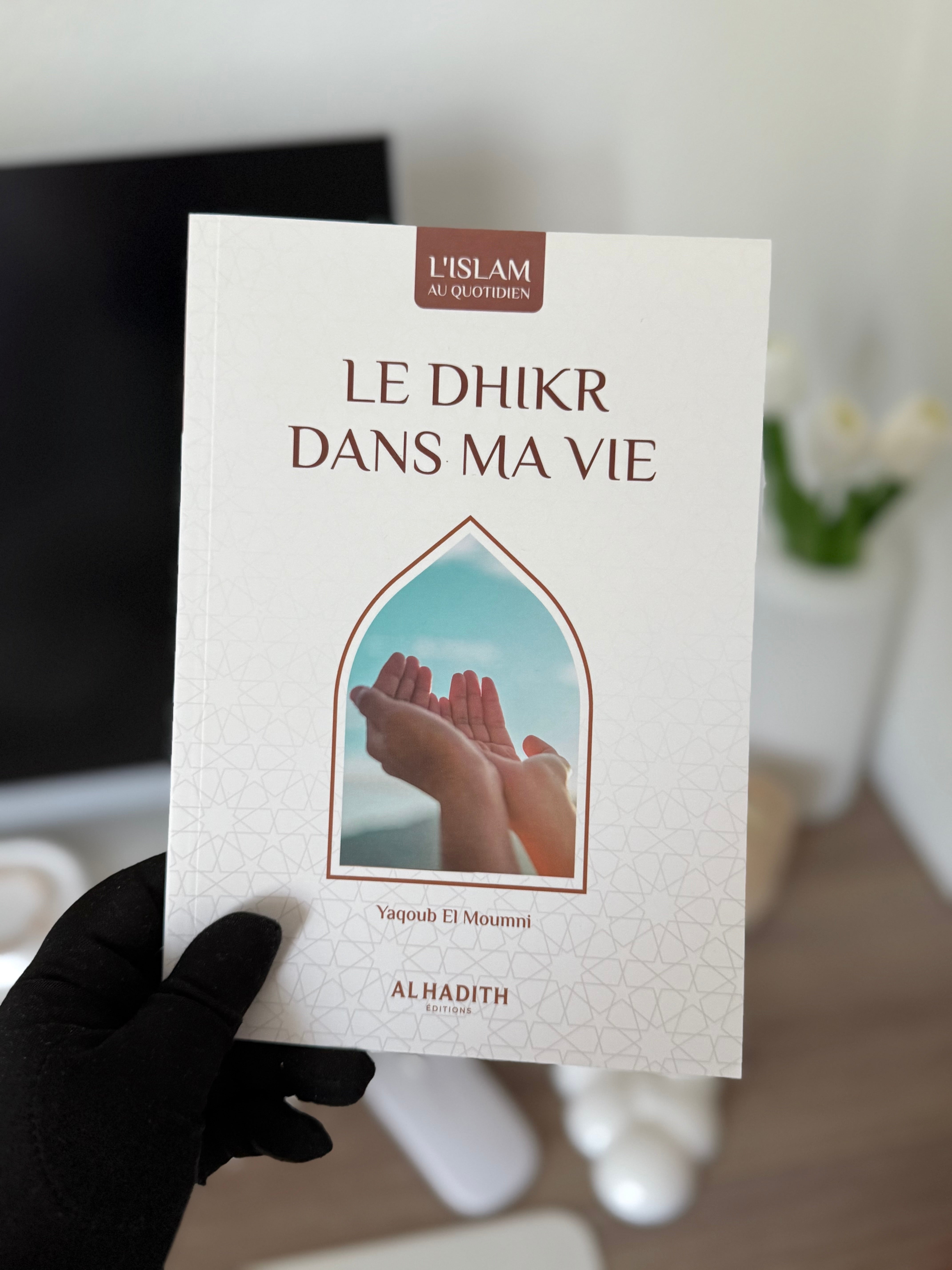 Le dhikr dans ma vie - Yaqoub El Moumni (collection art de vivre) éditions Al Hadith